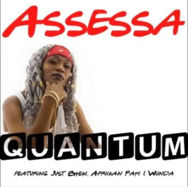 Assessa – Quantum ft Afriikan Papi, Wunda & Just Bheki