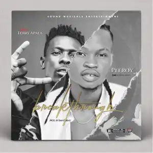 [Music + Viral Video] Peeroy ft Terry Apala – ”BREAKTHROUGH” Prod. EmmyStringz Beat