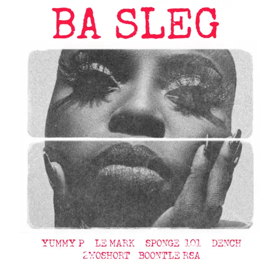 Yummy P – Ba Sleg ft LeMark, Sponge 101, Dench, 2woshort & Boontle RSA