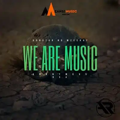 Bobstar No Mzeekay – We Are Music Ft. Anonymous RSA
