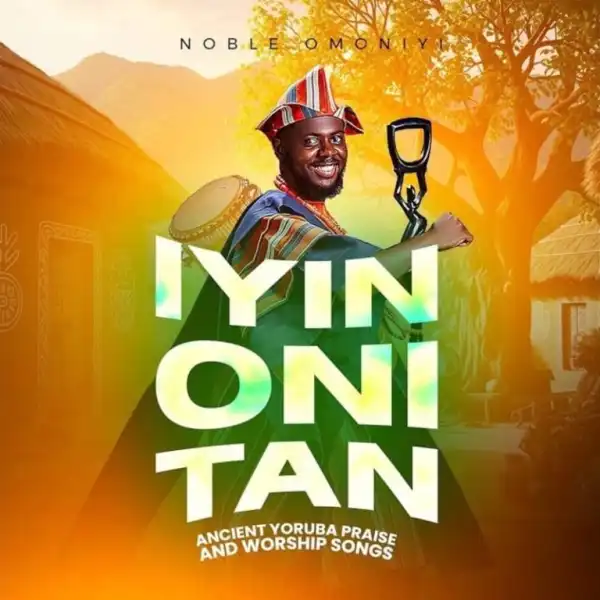 Noble Omoniyi – Iyin Oni Tan