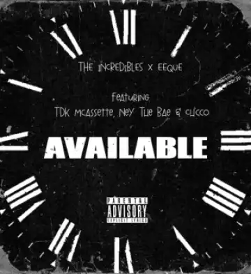 The Incredibles – Available ft. EeQue, Ch'cco, Ney The Bae & TDK Macassette