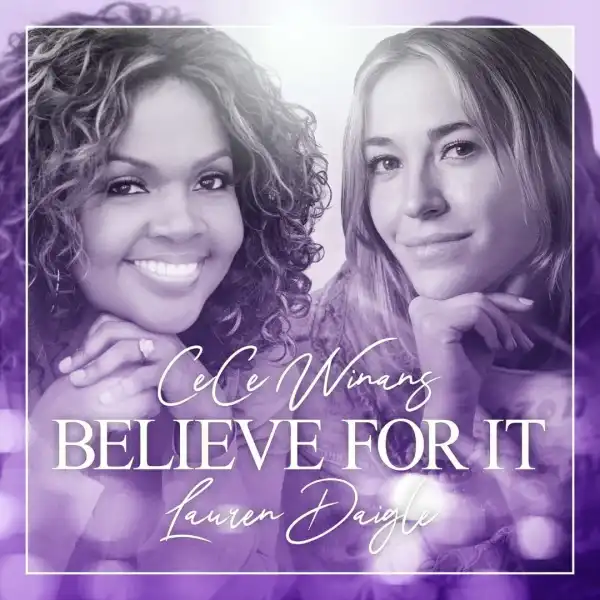 CeCe Winans – Believe For It Ft. Lauren Daigle