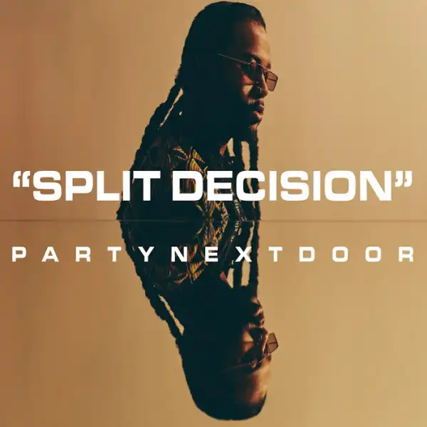 PARTYNEXTDOOR - Split Decision