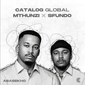 Catalog Global – Abasekho ft Mthunzi & Sfundo