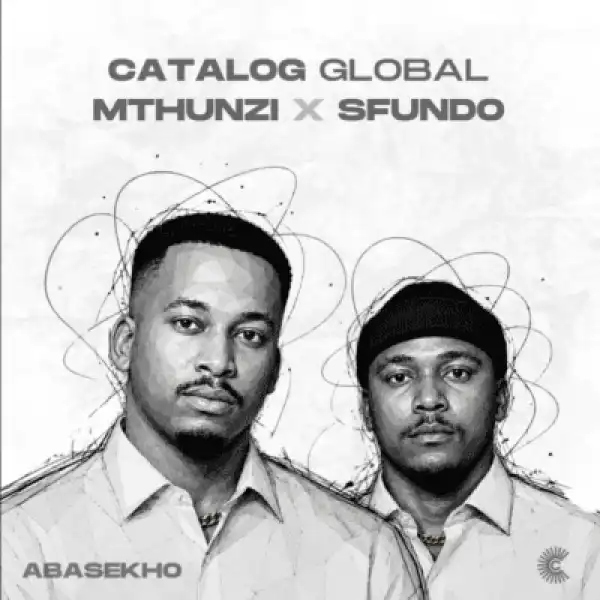 Catalog Global – Abasekho ft Mthunzi & Sfundo
