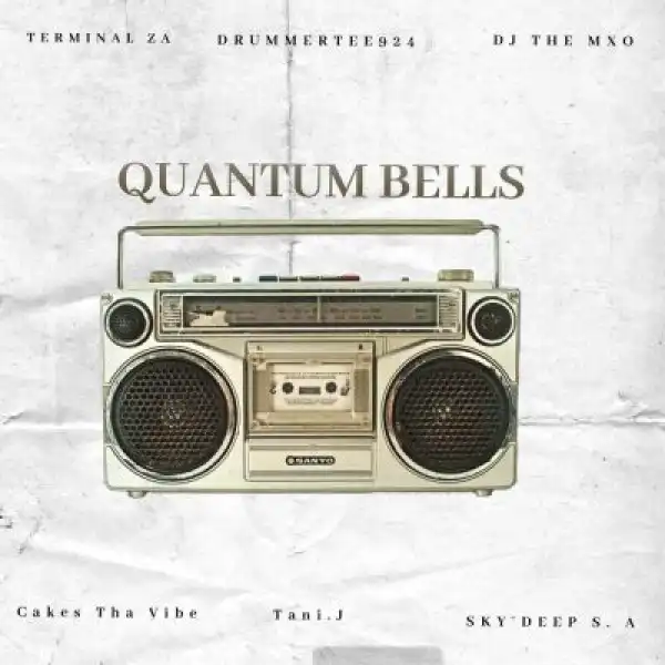 Terminal ZA, DrummeRTee924, DJ THE MXO, Cakes Tha Vibe, Sky Deep SA, Tani.J – Quantum Bells
