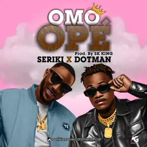 Seriki ft. Dotman – Omo Ope
