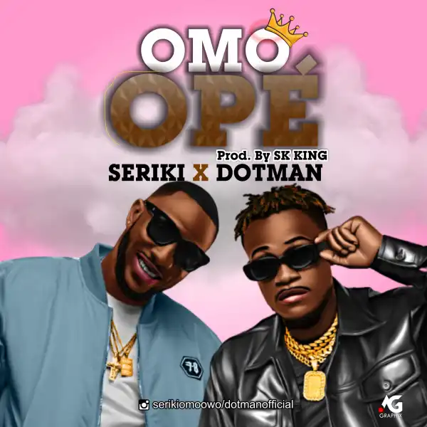 Seriki ft. Dotman – Omo Ope