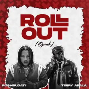 Poshbugati - Roll Out ft. Terry Apala