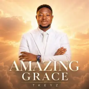 Tkeyz – Amazing Grace