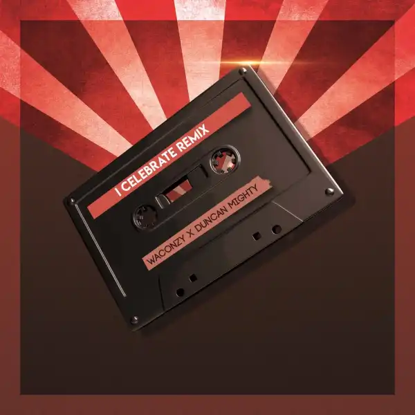 Waconzy Ft. Duncan Mighty – I Celebrate (Iworiwoh)