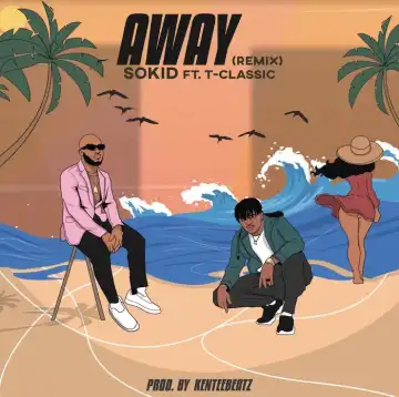 Sokid Ft. T-Classic – Away Remix