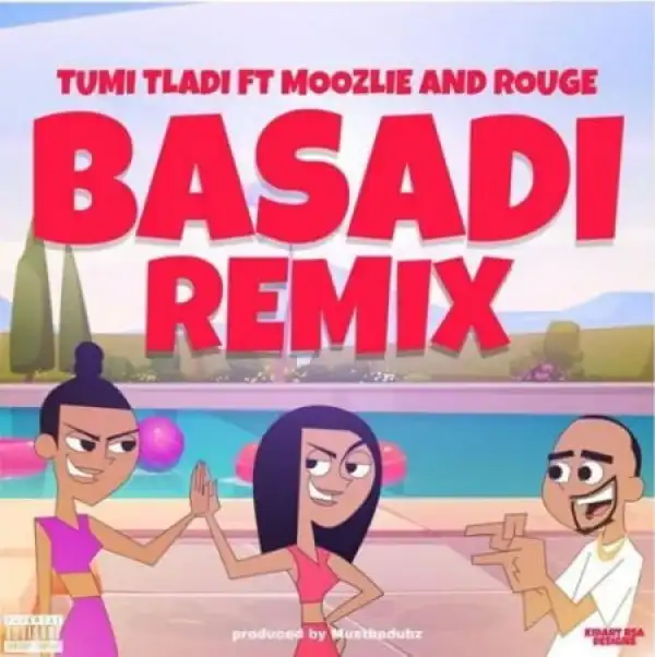 Tumi Tladi – Basadi (Remix) ft. Rouge & Moozlie