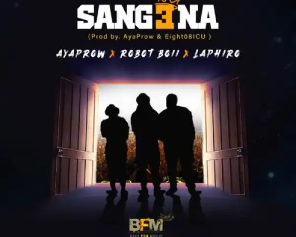 AyaPraw – Sangena ft. Robot Boii & Laphiro
