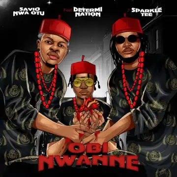Savio Nwa Otu - Obi Nwanne ft. Determination, Sparkle Tee