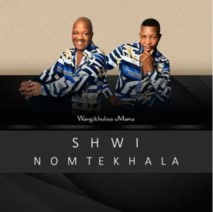 Shwi Nomtekhala – Wangikhulisa Umama