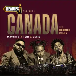 Magnito ft. Teni & Jeriq – Canada (The Headies Remix)