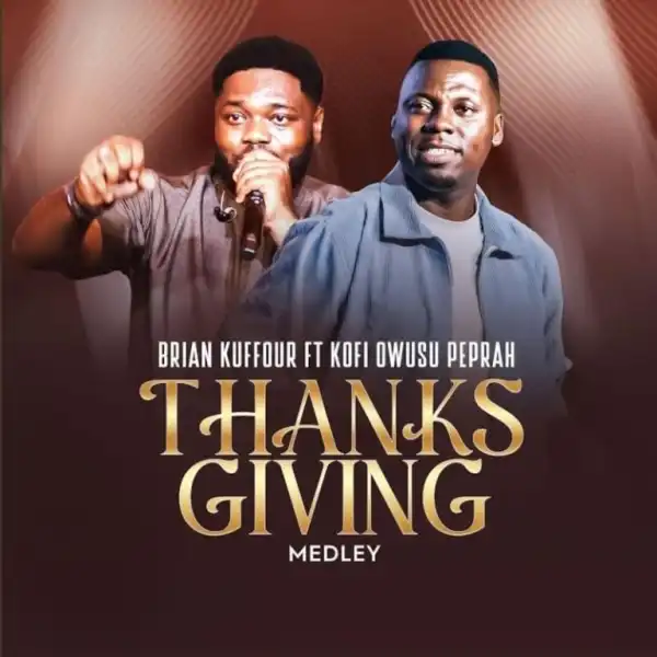 Brian Kuffour – Thanksgiving Medley Ft. Kofi Owusu Peprah