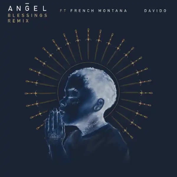 Angel – Blessings (Remix) Ft. French Montana, Davido