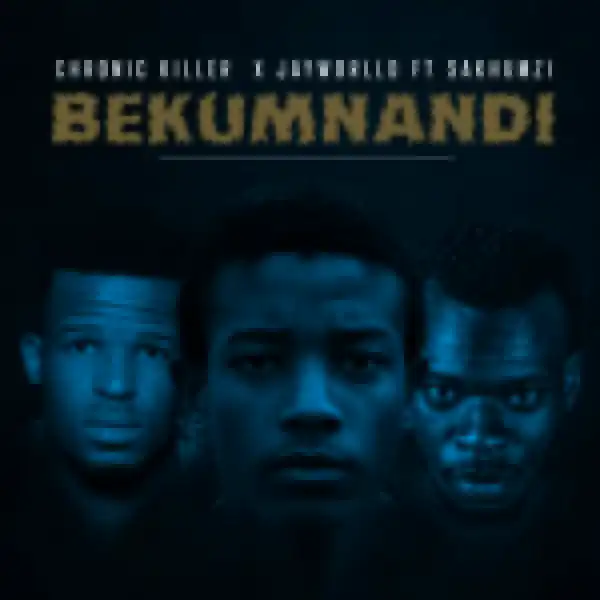 Chronic Killer – Bekumnandi Ft. Jayworlld & Sakhumz