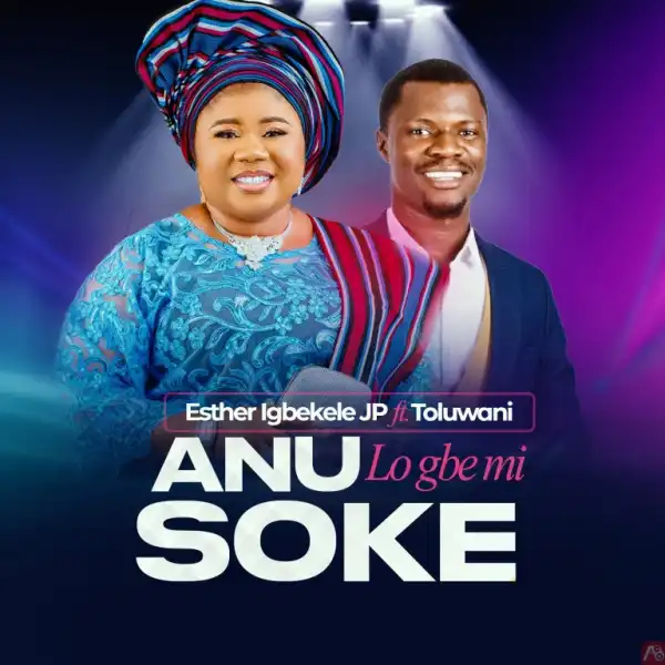 Anu Lo Gbemi Soke – Esther Igbekele Ft Toluwani