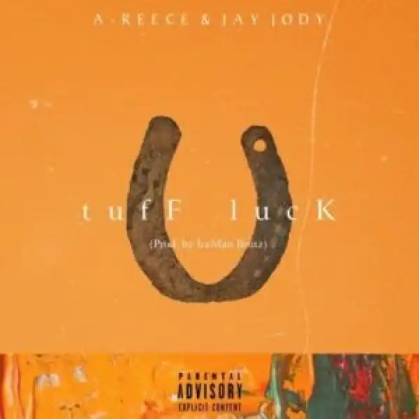 A-Reece – tuff Luck ft Jay Jody