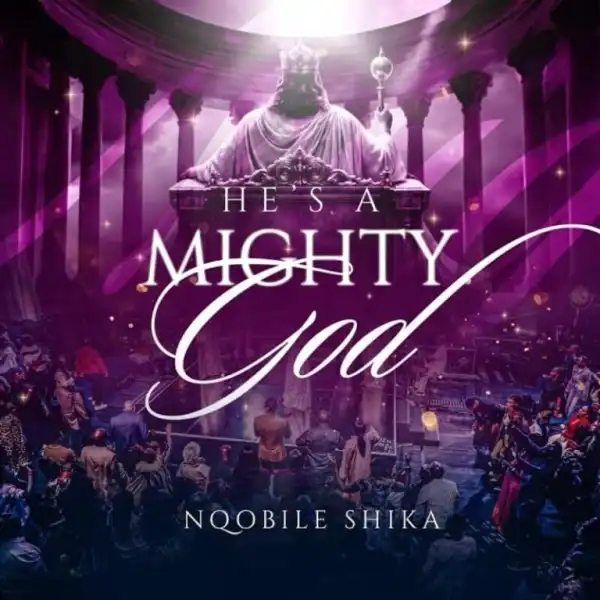 Nqobile Shika – He’s A Mighty God