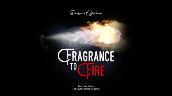Dunsin Oyekan – Fragrance to Fire