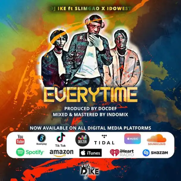 DJ Ike – Everytime Ft. Slimgao, Idowest 