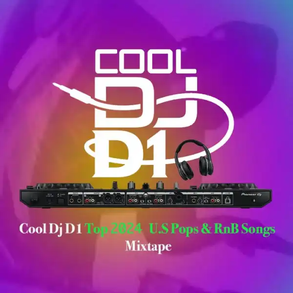 Cool DJ D1 – Top 2024 U.S Pops & R’n’B Songs Mix