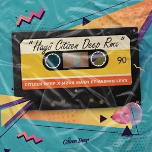 Citizen Deep & Mzux Maen – Hayii Remix ft. Yasmin Levy