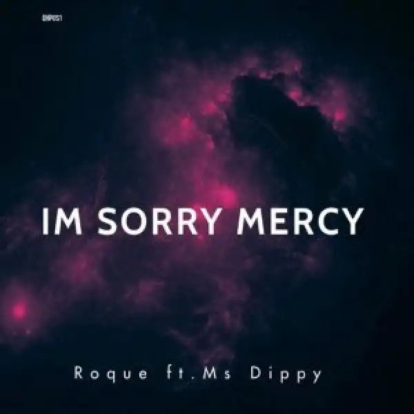 Roque – I’m Sorry Mercy ft. Ms Dippy
