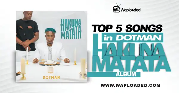 Top 5 Songs in Dotman "Hakuna Matata" Album