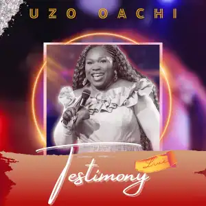 Uzo Oachi – Testimony (Live)