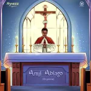 Hynezz - Anyi Abiago (Onyeoma)