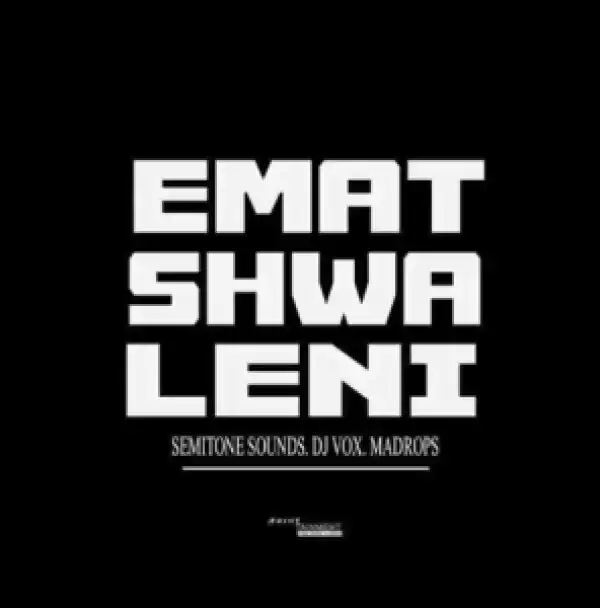 Semitone Sounds, DJ Vox & Madrops – Ematshwaleni