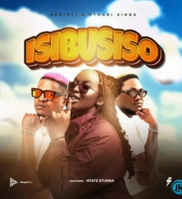 2point1 – Isibusiso Ft Nthabi Sings & Ntate Stunna