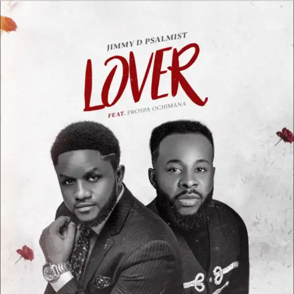Jimmy D Psalmist – Lover Ft. Prospa Ochimana