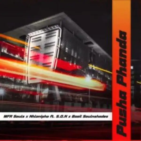 MFR Souls & Nhlonipho – Pusha Phanda ft S.O.N, Jazzmiqdeep & Basilsoulnshades