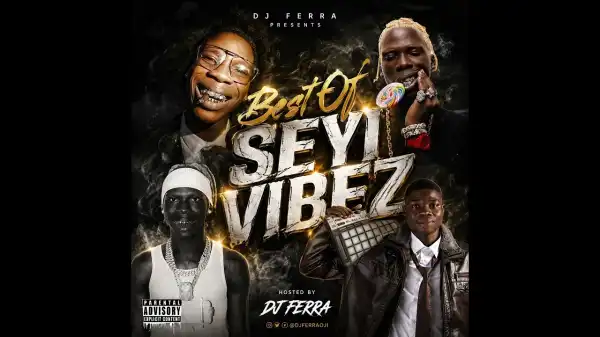 DJ FERRA (J.O.I) – BEST OF SEYI VIBEZ Mix