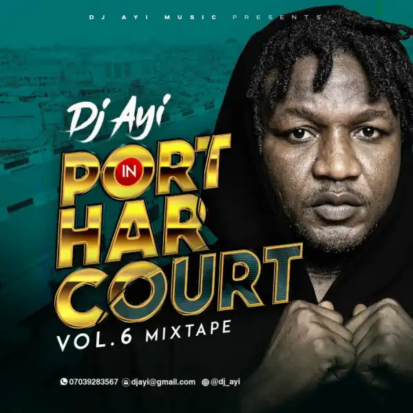 DJ AYI - Portharcourt Mixtape Vol 6