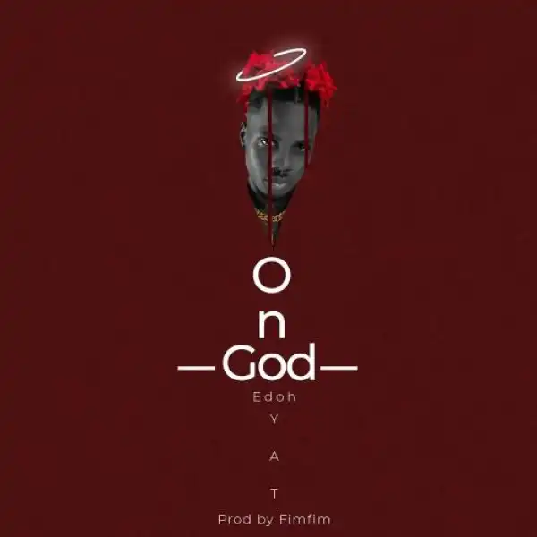 Edoh YAT – On God (Prod. by FimFim)