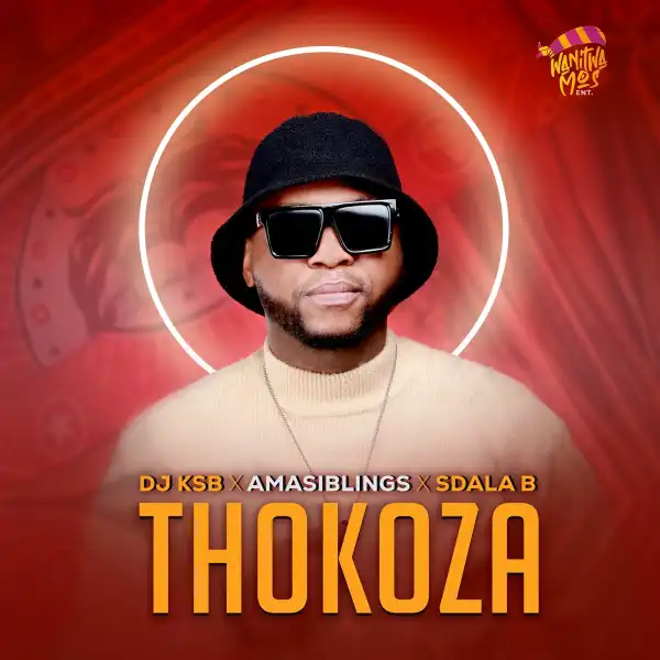 DJ KSB Ft. AmaSiblings & Sdala B – Thokoza