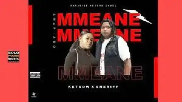 Ketsow – Mmeane Ft Sheriff RSA