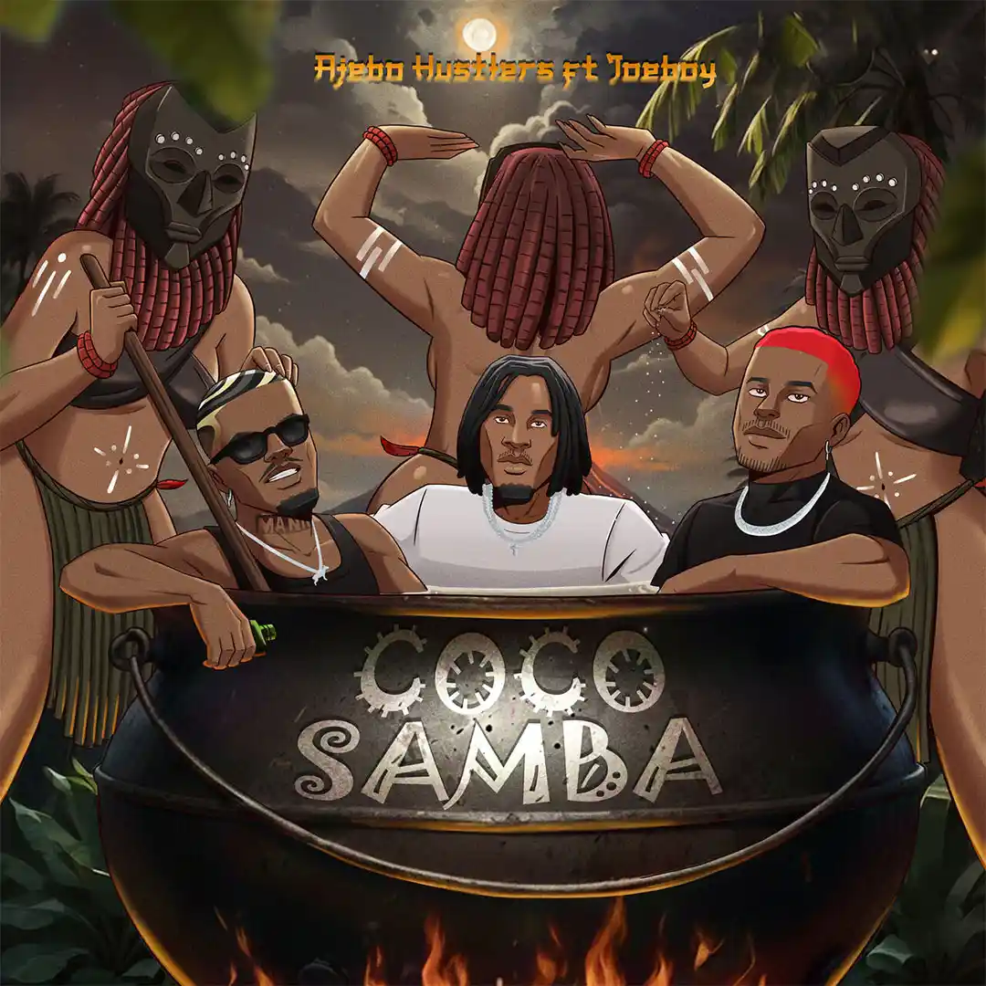 Ajebo Hustlers – Coco Samba ft. Joeboy
