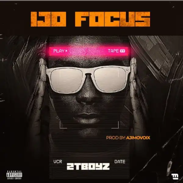 2TBoyz – Ijo Focus