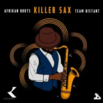 Afrikan Roots – Killer Sax ft. Team Distant