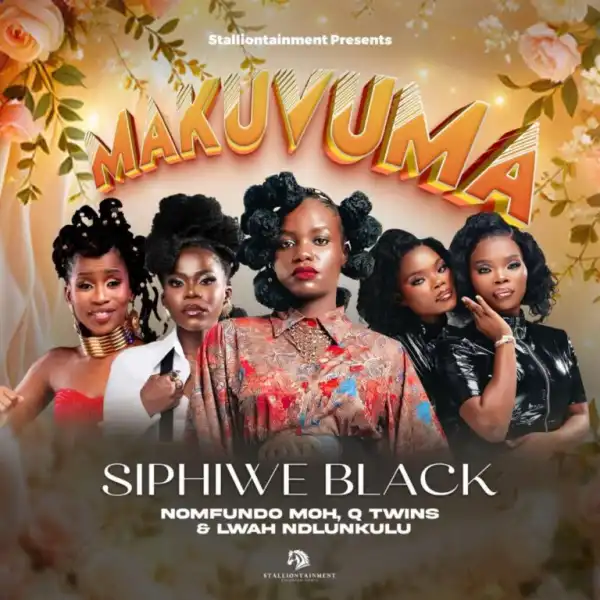 Siphiwe Black – Makuvuma ft Lwah Ndlunkulu, Q Twins & Nomfundo Moh