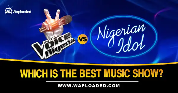 The Voice Nigeria VS Nigerian Idol, Which Is The Best Music Show?